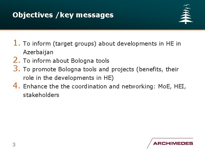 Objectives /key messages 1. To inform (target groups) about developments in HE in Azerbaijan
