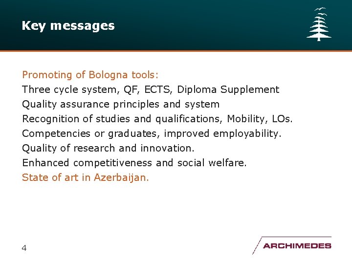 Key messages Promoting of Bologna tools: Three cycle system, QF, ECTS, Diploma Supplement Quality