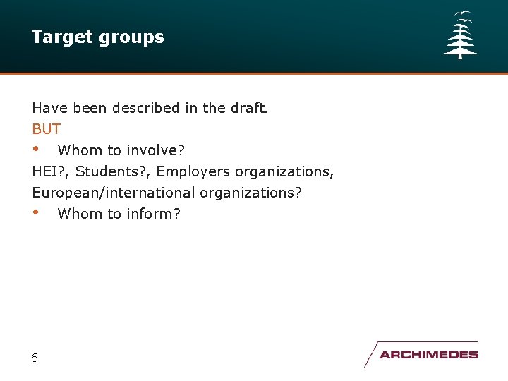 Target groups Have been described in the draft. BUT • Whom to involve? HEI?