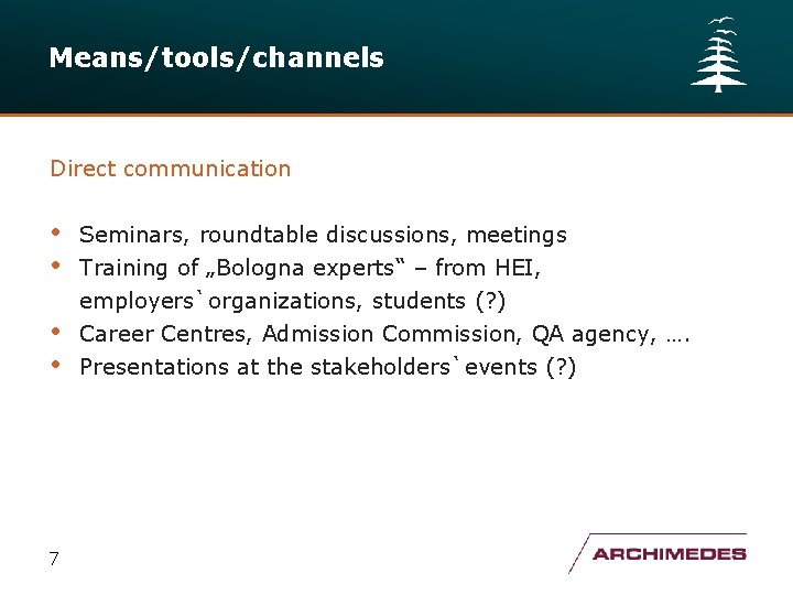 Means/tools/channels Direct communication • • 7 Seminars, roundtable discussions, meetings Training of „Bologna experts“