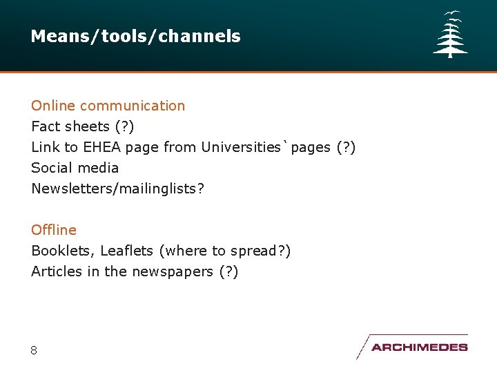 Means/tools/channels Online communication Fact sheets (? ) Link to EHEA page from Universities`pages (?