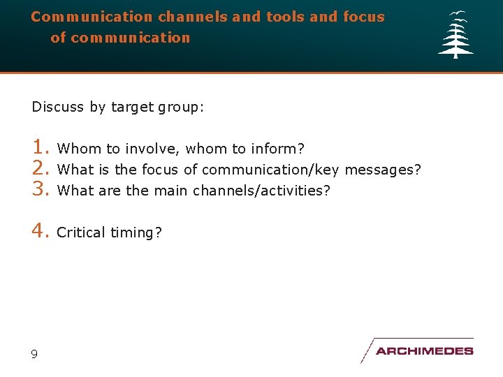 Communication channels and tools and focus of communication Discuss by target group: 1. Whom