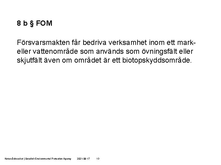 8 b § FOM Försvarsmakten får bedriva verksamhet inom ett markeller vattenområde som används 8 b § FOM Försvarsmakten får bedriva verksamhet inom ett markeller vattenområde som används