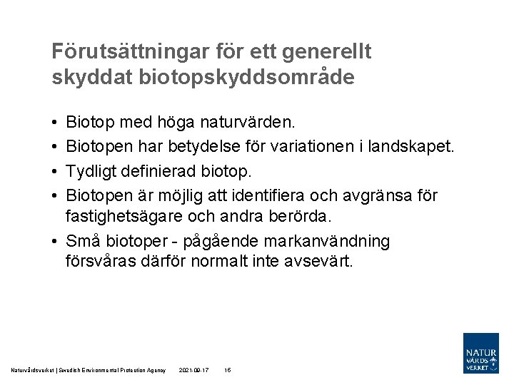 Förutsättningar för ett generellt skyddat biotopskyddsområde • • Biotop med höga naturvärden. Biotopen har