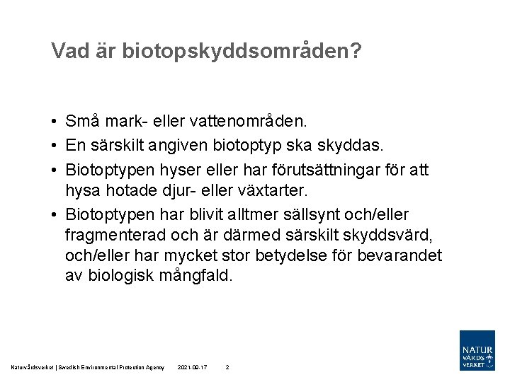 Vad är biotopskyddsområden? • Små mark- eller vattenområden. • En särskilt angiven biotoptyp ska