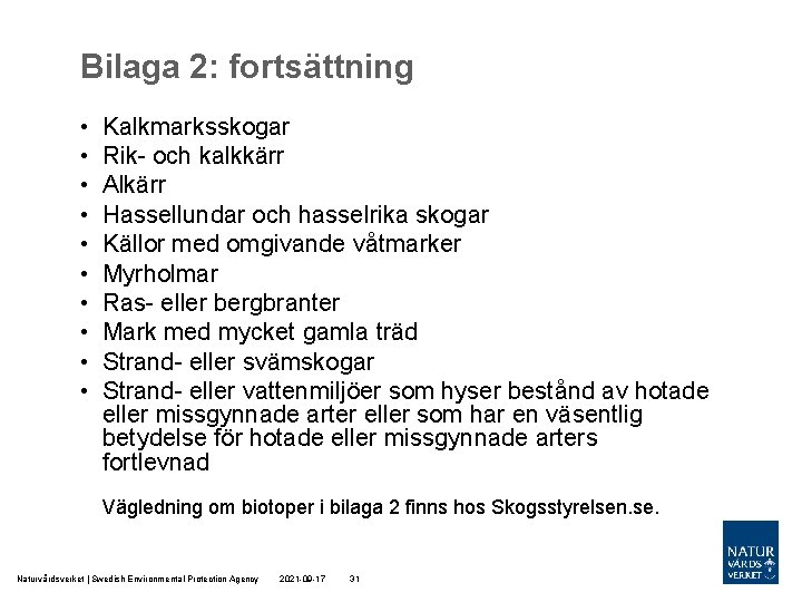 Bilaga 2: fortsättning • • • Kalkmarksskogar Rik- och kalkkärr Alkärr Hassellundar och hasselrika