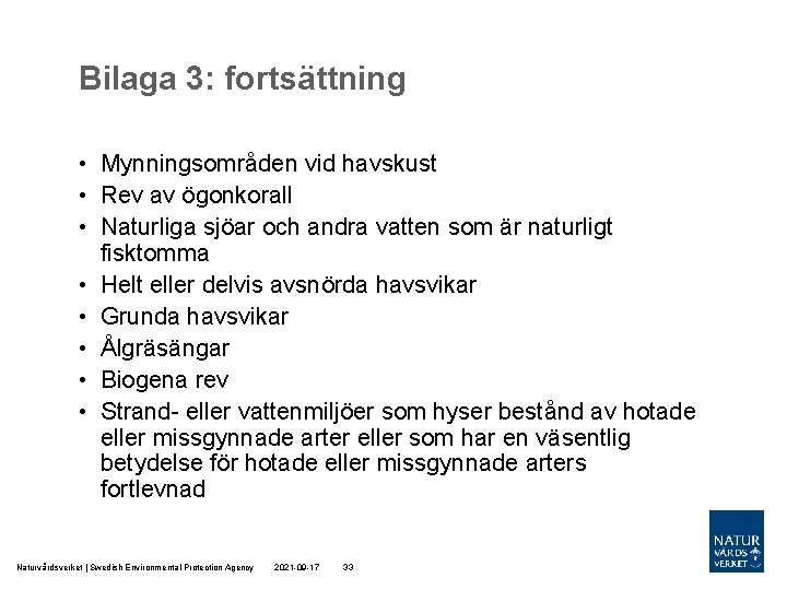 Bilaga 3: fortsättning • Mynningsområden vid havskust • Rev av ögonkorall • Naturliga sjöar