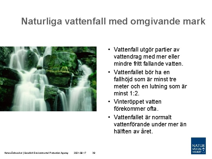 Naturliga vattenfall med omgivande mark • Vattenfall utgör partier av vattendrag med mer eller