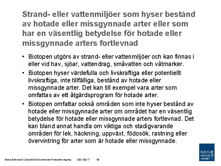 Strand- eller vattenmiljöer som hyser bestånd av hotade eller missgynnade arter eller som har Strand- eller vattenmiljöer som hyser bestånd av hotade eller missgynnade arter eller som har