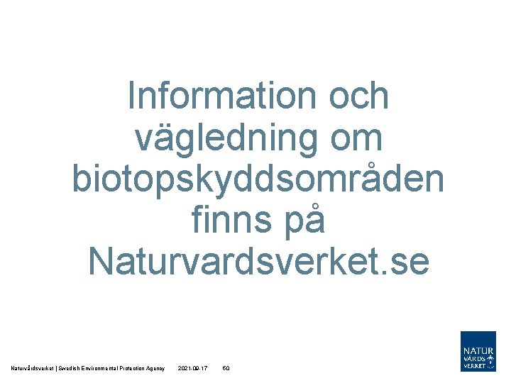 Information och vägledning om biotopskyddsområden finns på Naturvardsverket. se Naturvårdsverket | Swedish Environmental Protection