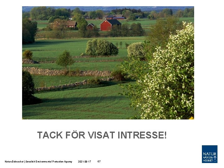 TACK FÖR VISAT INTRESSE! Naturvårdsverket | Swedish Environmental Protection Agency 2021 -09 -17 57 TACK FÖR VISAT INTRESSE! Naturvårdsverket | Swedish Environmental Protection Agency 2021 -09 -17 57