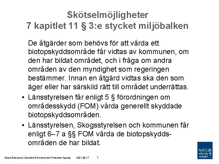 Skötselmöjligheter 7 kapitlet 11 § 3: e stycket miljöbalken De åtgärder som behövs för