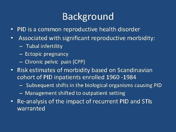 Background • PID is a common reproductive health disorder • Associated with significant reproductive