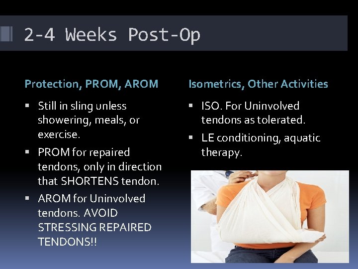 2 -4 Weeks Post-Op Protection, PROM, AROM Isometrics, Other Activities Still in sling unless