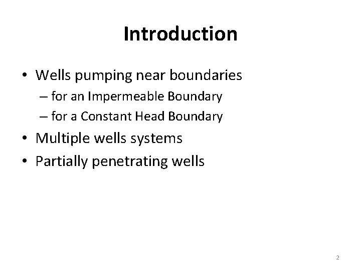 Introduction • Wells pumping near boundaries – for an Impermeable Boundary – for a