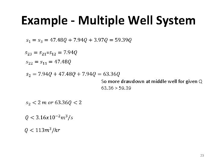 Example - Multiple Well System So more drawdown at middle well for given Q