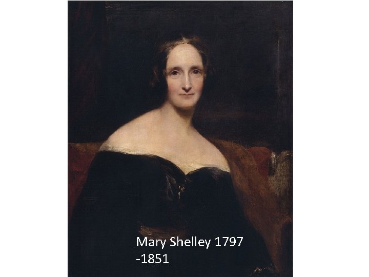 Mary Shelley 1797 -1851 