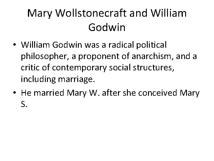 Mary Wollstonecraft and William Godwin • William Godwin was a radical political philosopher, a