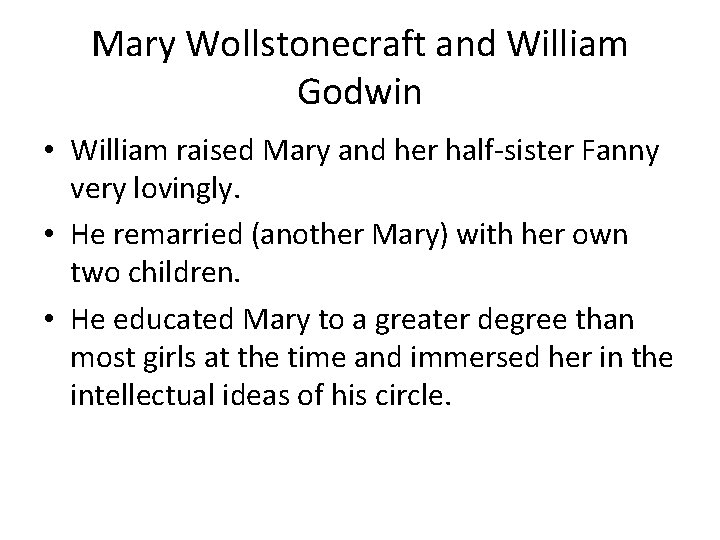 Mary Wollstonecraft and William Godwin • William raised Mary and her half-sister Fanny very