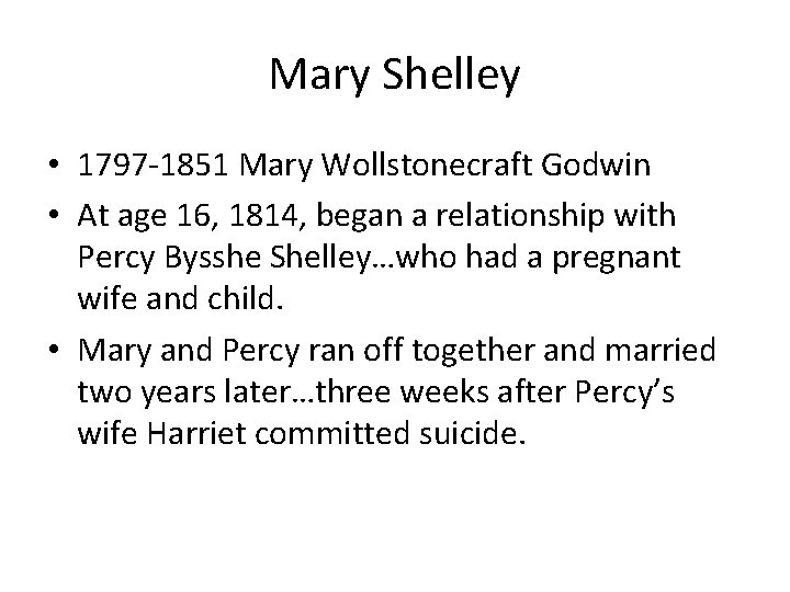 Mary Shelley • 1797 -1851 Mary Wollstonecraft Godwin • At age 16, 1814, began