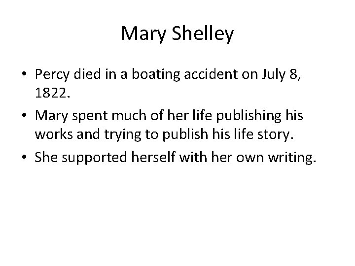 Mary Shelley • Percy died in a boating accident on July 8, 1822. •