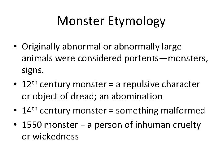 Monster Etymology • Originally abnormal or abnormally large animals were considered portents—monsters, signs. •