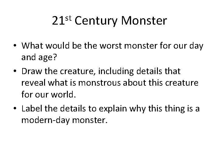 21 st Century Monster • What would be the worst monster for our day