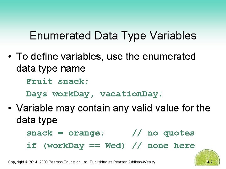 Enumerated Data Type Variables • To define variables, use the enumerated data type name