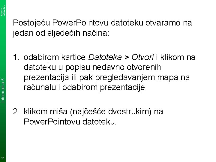 Sys. Print udzbenik. hr Informatika 6 Postojeću Power. Pointovu datoteku otvaramo na jedan od