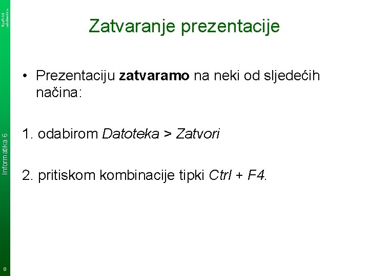 Sys. Print udzbenik. hr Zatvaranje prezentacije Informatika 6 • Prezentaciju zatvaramo na neki od