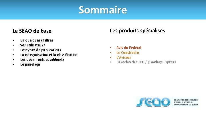 Sommaire Le SEAO de base • • • En quelques chiffres Ses utilisateurs Les