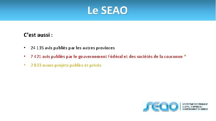 Le SEAO C’est aussi : • 24 135 avis publiés par les autres provinces