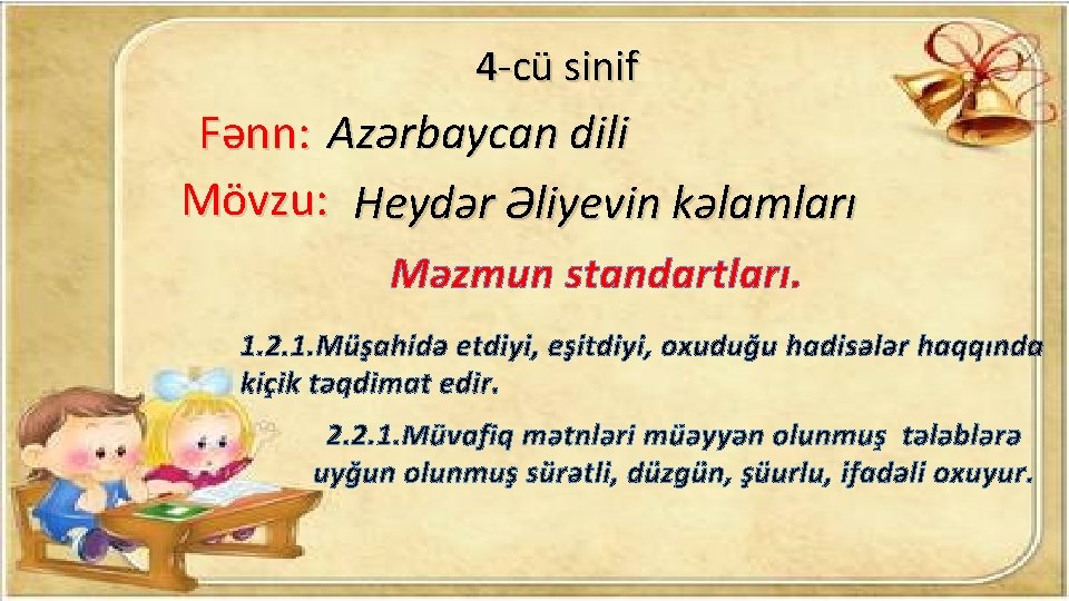 4 -cü sinif Fənn: Azərbaycan dili Mövzu: Heydər Əliyevin kəlamları Məzmun standartları. 1. 2.