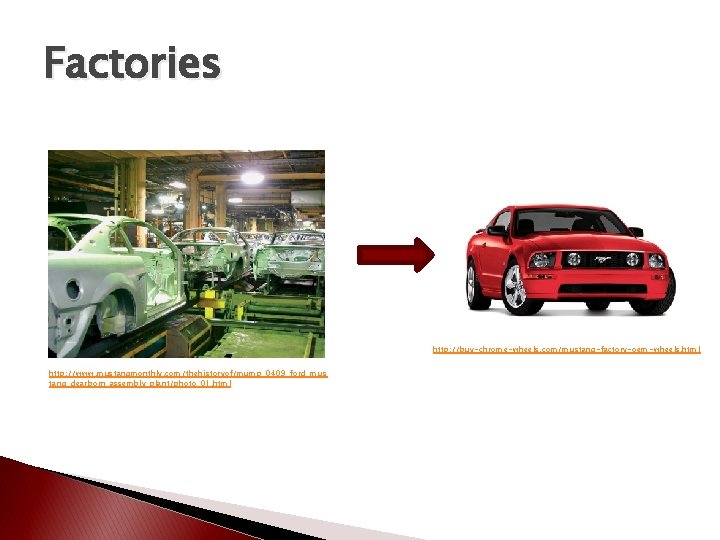 Factories http: //buy-chrome-wheels. com/mustang-factory-oem-wheels. html http: //www. mustangmonthly. com/thehistoryof/mump_0409_ford_mus tang_dearborn_assembly_plant/photo_01. html Factories http: //buy-chrome-wheels. com/mustang-factory-oem-wheels. html http: //www. mustangmonthly. com/thehistoryof/mump_0409_ford_mus tang_dearborn_assembly_plant/photo_01. html