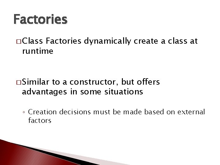 Factories � Class Factories dynamically create a class at runtime � Similar to a Factories � Class Factories dynamically create a class at runtime � Similar to a