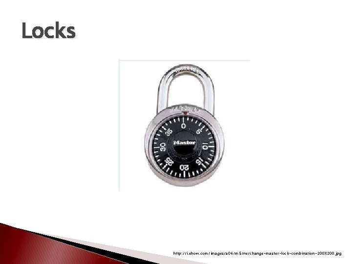Locks http: //i. ehow. com/images/a 04/m 5/ne/change-master-lock-combination-200 X 200. jpg Locks http: //i. ehow. com/images/a 04/m 5/ne/change-master-lock-combination-200 X 200. jpg