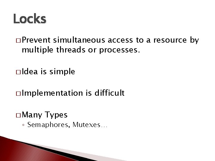 Locks � Prevent simultaneous access to a resource by multiple threads or processes. � Locks � Prevent simultaneous access to a resource by multiple threads or processes. �