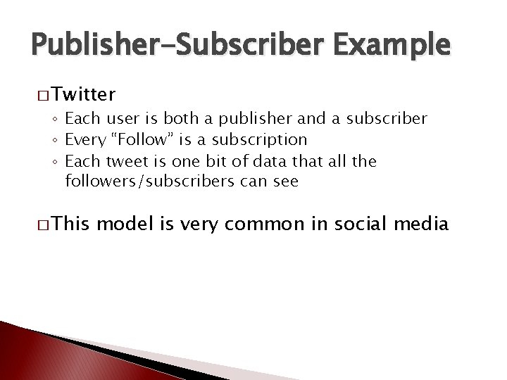 Publisher-Subscriber Example � Twitter ◦ Each user is both a publisher and a subscriber Publisher-Subscriber Example � Twitter ◦ Each user is both a publisher and a subscriber