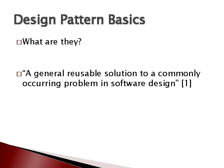 Design Pattern Basics � What � “A are they? general reusable solution to a Design Pattern Basics � What � “A are they? general reusable solution to a
