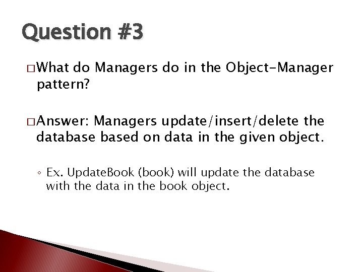 Question #3 � What do Managers do in the Object-Manager pattern? � Answer: Managers Question #3 � What do Managers do in the Object-Manager pattern? � Answer: Managers