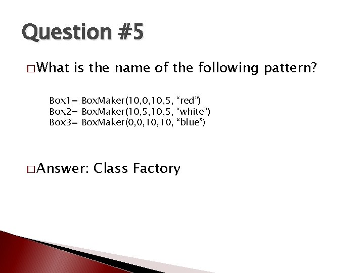 Question #5 � What is the name of the following pattern? Box 1= Box. Question #5 � What is the name of the following pattern? Box 1= Box.