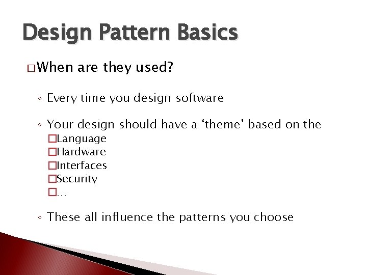 Design Pattern Basics � When are they used? ◦ Every time you design software Design Pattern Basics � When are they used? ◦ Every time you design software