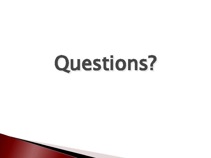 Questions? Questions?