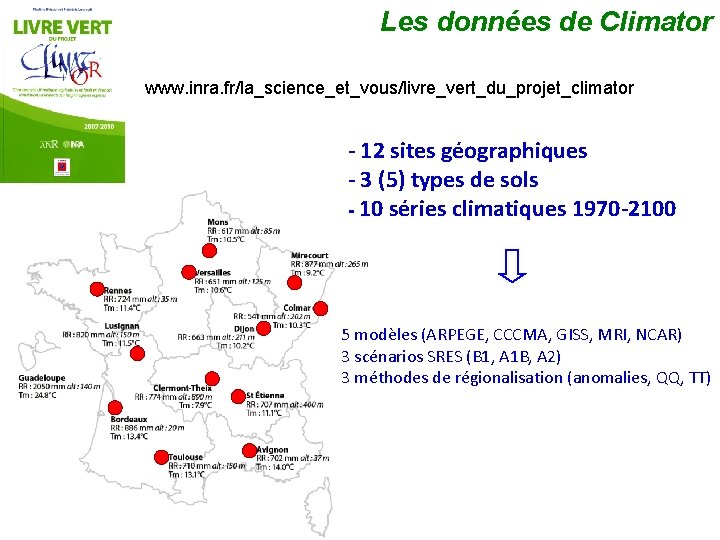 Les données de Climator www. inra. fr/la_science_et_vous/livre_vert_du_projet_climator - 12 sites géographiques - 3 (5)