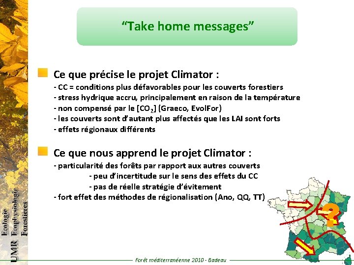 “Take home messages” Ce que précise le projet Climator : - CC = conditions
