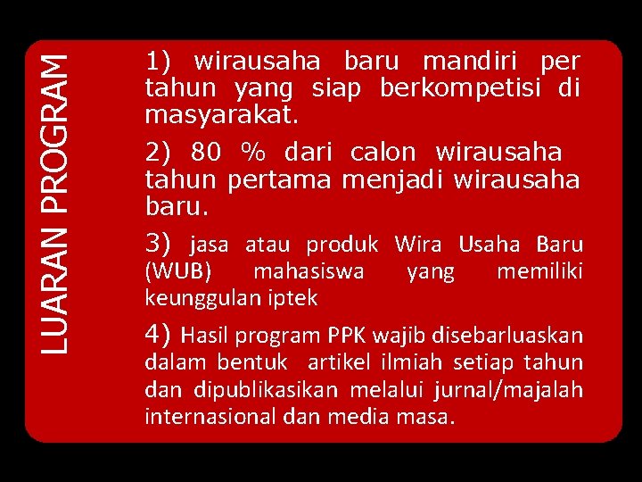 LUARAN PROGRAM 1) wirausaha baru mandiri per tahun yang siap berkompetisi di masyarakat. 2)