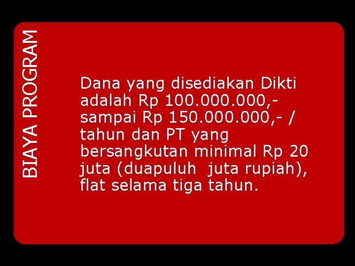 BIAYA PROGRAM Dana yang disediakan Dikti adalah Rp 100. 000, sampai Rp 150. 000,