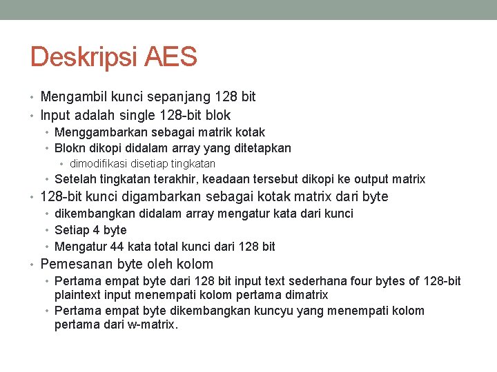 Deskripsi AES • Mengambil kunci sepanjang 128 bit • Input adalah single 128 -bit