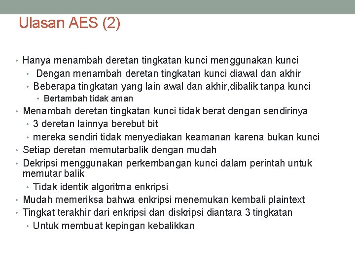 Ulasan AES (2) • Hanya menambah deretan tingkatan kunci menggunakan kunci • Dengan menambah