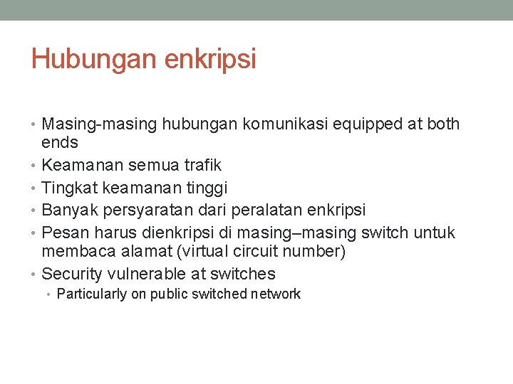 Hubungan enkripsi • Masing-masing hubungan komunikasi equipped at both ends • Keamanan semua trafik